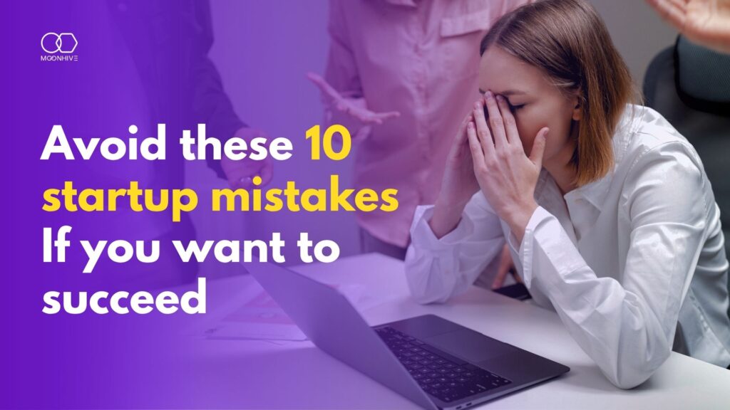 Avoid These 10 Startup Mistakes If You Want to Succeed