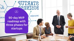 How to Build Your Startup MVP in 90 Days