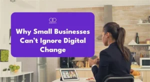 Why 2025 Is the Year Small Businesses Can’t Ignore Digital Transformation